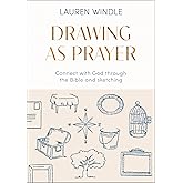 Drawing As Prayer: Connect with God through the Bible and sketching