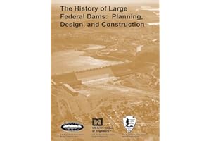 The History of Large Federal Dams: Planning, Design, and Construction