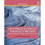 An Introduction to the Policy Process: Theories, Concepts, and Models of Public Policy Making