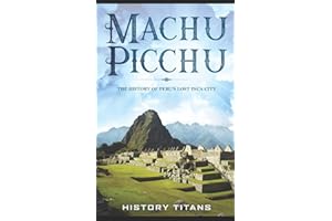 MACHU PICCHU:The History of Peru's Lost Inca City