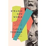 Strange New World: How Thinkers and Activists Redefined Identity and Sparked the Sexual Revolution