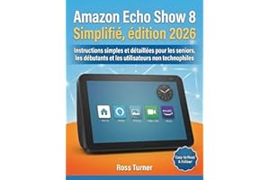 �鶹�� Echo Show 8 Simplifié, édition 2026: Instructions simples et détaillées pour les seniors, les débutants et les utilisa