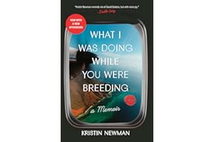 What I Was Doing While You Were Breeding: A Memoir