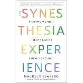 The Synesthesia Experience: Tasting Words, Seeing Music, and Hearing Color