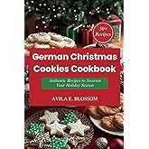 German Christmas Cookies Cookbook: Authentic Recipes to Sweeten Your Holiday Season (Flavors of Christmas Around the World)