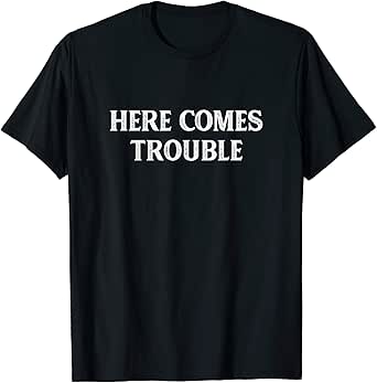 Amazon Com Here Comes Trouble Vintage Style T Shirt Clothing