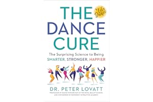 The Dance Cure: The Surprising Science to Being Smarter, Stronger, Happier