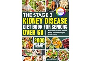 The Stage 3 Kidney Disease Diet Book for Seniors Over 60: 2000 Days of Simple Recipes for Seniors to Enhance Kidney Health an