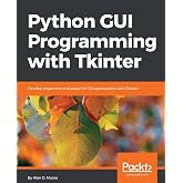Python GUI Programming with Tkinter: Develop responsive and powerful GUI applications with Tkinter