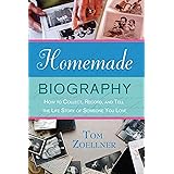 Homemade Biography: How to Collect, Record, and Tell the Life Story of Someone You Love