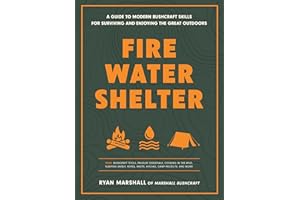Fire, Water, Shelter: A Guide to Modern Bushcraft Skills for Surviving and Enjoying the Great Outdoors