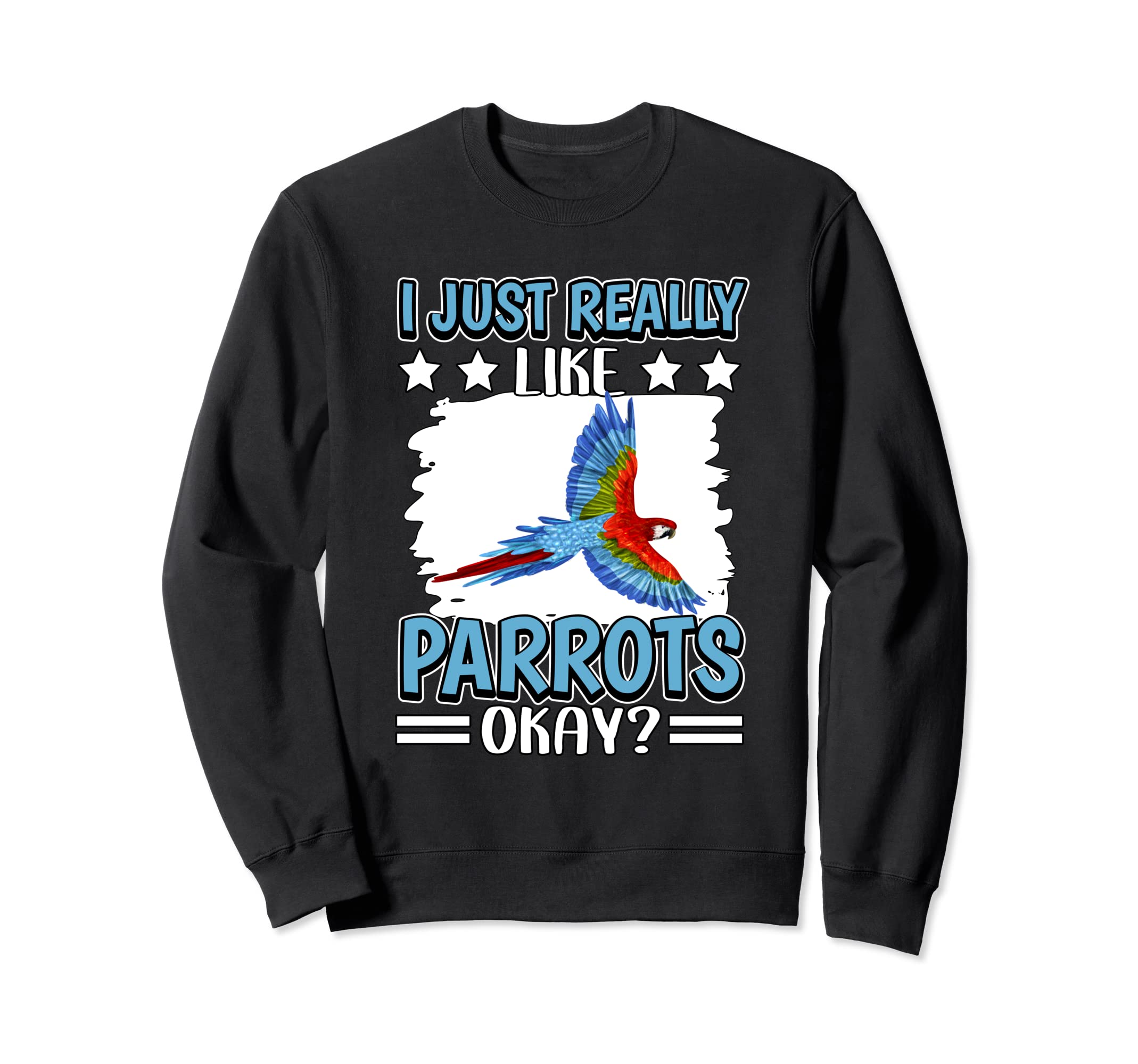 I Just Really Like Parrots Okay Parrot Sweatshirt