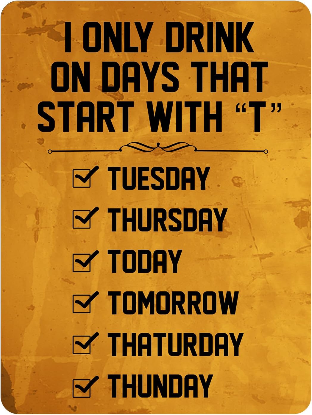 Amazon Com Banner Buzz Make It Visible Patio Signs Decor I Only Drink On Days That Start With T Hanging Funny Metal Outdoor Party Sign 24 X 18 Home Kitchen