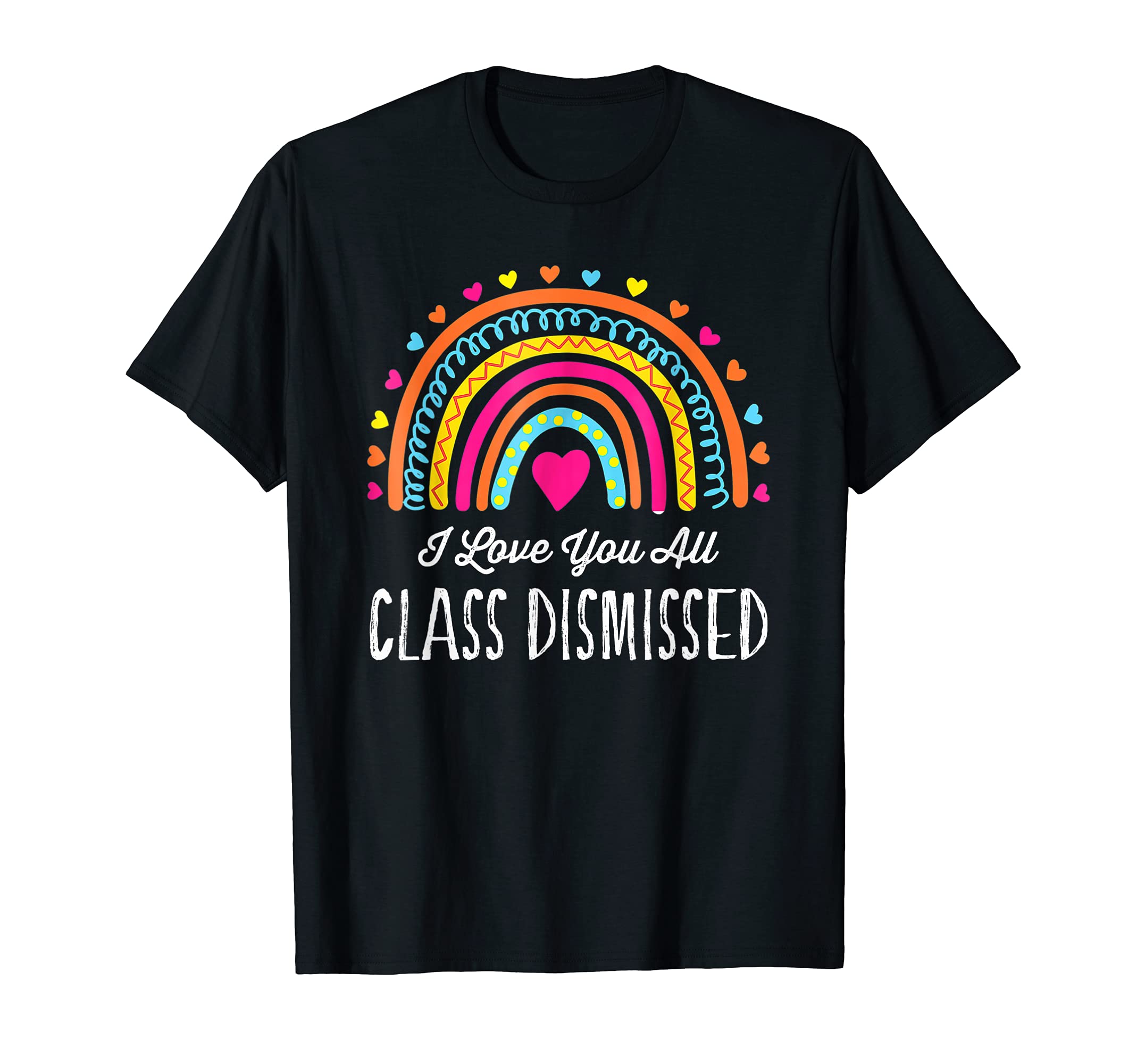 I Love You All Class Dismissed Teacher Last Day Of School T-Shirt