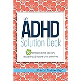 The ADHD Solution Deck: 50 Strategies to Help Kids Learn, Reduce Stress & Improve Family Connections