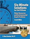 Six-Minute Solutions for Civil PE  Water Resources and Environmental Depth Exam Problems
