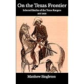 On the Texas Frontier: Selected Battles of the Texas Rangers 1837-1860