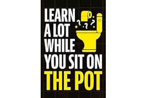 Learn A Lot While You Sit On The Pot: Fascinating Trivia and Fun Facts About Science, History, Sports, Pop Culture, Technolog