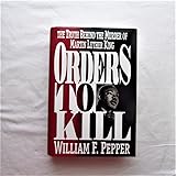 Orders to Kill: The Truth Behind the Murder of Martin Luther King