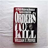 Orders to Kill: The Truth Behind the Murder of Martin Luther King