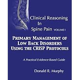 Clinical Reasoning in Spine Pain. Volume I: Primary Management of Low Back Disorders Using the CRISP Protocols