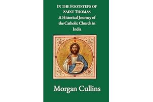 In the Footsteps of Saint Thomas: A Historical Journey of the Catholic Church in India