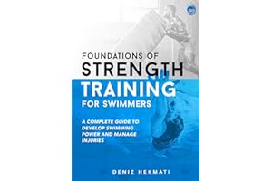 Foundations of Strength Training for Swimmers: A complete guide to develop swimming power and manage injuries