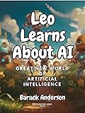 Leo Learns About AI: Great New World Of Artificial
