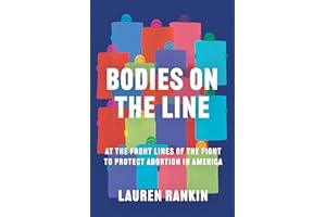 Bodies on the Line: At the Front Lines of the Fight to Protect Abortion in America