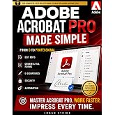 Adobe Acrobat Pro Made Simple: From 0 to Professional | Editing PDFs, Forms, E-Signatures, Security &amp; Automation for Business Owners, Admins &amp; Freelancers