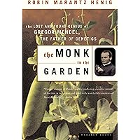 The Monk in the Garden: The Lost and Found Genius of Gregor Mendel, the Father of Genetics