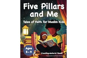 Five Pillars and Me: Tales of Faith for Muslim Kids (Islamic Book for Kids | 5 Inspirational Stories in 1 Book | Ages 5-9)