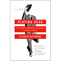Playing Dead: A Journey Through the World of Death Fraud ...