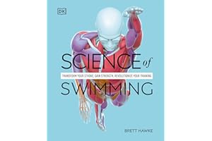Science of Swimming: Transform Your Stroke, Improve Strength, Revolutionize Your Training (The Science of Fitness)