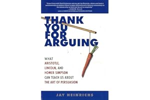 Thank You for Arguing: What Aristotle, Lincoln, and Homer Simpson Can Teach Us About the Art of Persuasion