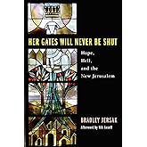 Her Gates Will Never Be Shut: Hell, Hope, and the New Jerusalem
