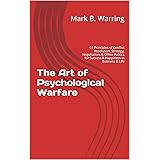 The Art of Psychological Warfare: 51 Principles of Conflict Resolution, Negotiation, Strategy, Office Politics, Career Buildi