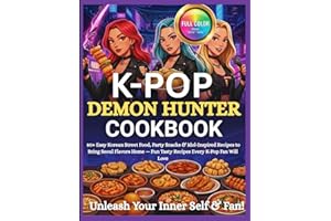 K-Pop Demon Hunter Cookbook: 80+ Easy Korean Street Food, Party Snacks & Idol-Inspired Recipes to Bring Seoul Flavors Home — Fun Tasty Recipes Every K-Pop Fan Will Love