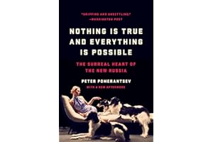 Nothing Is True and Everything Is Possible: The Surreal Heart of the New Russia