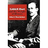 Liddell Hart and the Weight of History (Cornell Studies in Security Affairs)