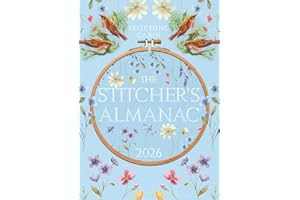 The 2026 Stitcher’s Almanac: A 12-Month Planner and Journal for Cross Stitch, Embroidery, and Knitting Projects — Track Your Starts, Finishes, WIPs, Expenses, and More (The Stitcher's Almanac)