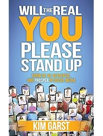 Will the Real You Please Stand Up: Show Up, Be Authentic, and Prosper in Social Media