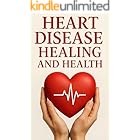 Heart Disease Healing and Health: A Healthy Guide to Healing Health and Wellness (Natural Remedies and Herbal Medicine)