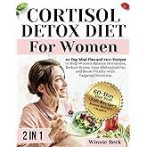Cortisol Detox Diet for Women: 60-Day Meal Plan and 240+ Recipes to Help Women Balance Hormones, Reduce Stress, Lose Abdominal Fat, and Boost Vitality with Targeted Nutrition.