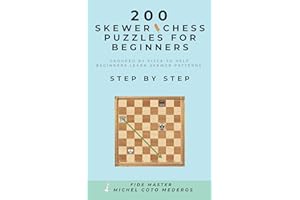 200 SKEWER Chess Puzzles for Beginners: Grouped by Piece to Help Beginners Learn SKEWER Patterns Step by Step (Chess Course F