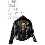 After Kathy Acker: A Literary Biography (Semiotext(e) / Active Agents)