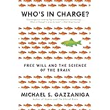 Who's in Charge?: Free Will and the Science of the Brain