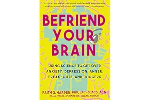 Befriend Your Brain: A Young Person's Guide to Dealing with Anxiety, Depression, Anger, Freak-Outs, and Triggers (5-Minute Therapy)