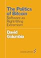 The Politics of Bitcoin: Software as Right-Wing Extremism (Forerunners: Ideas First)