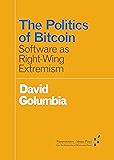 The Politics of Bitcoin: Software as Right-Wing Extremism (Forerunners: Ideas First)